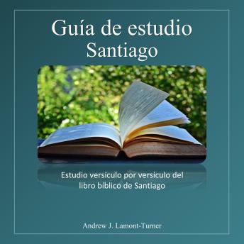 Guía de estudio: Santiago: Estudio versículo por versículo del libro bíblico de Santiago