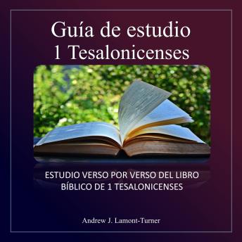 [Spanish] - Guía de estudio: 1 Tesalonicenses: Estudio versículo por versículo del libro bíblico de 1 Tesalonicenses capítulos 1 al 5