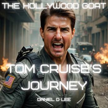 The Hollywood GOAT: Tom Cruise's Journey