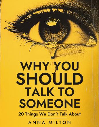 Why You Should Talk To Someone: 20 Things We Don’t Talk About