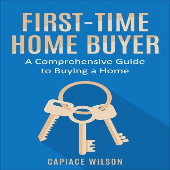 First-Time Home Buyer: A Comprehensive Guide to Buying a Home