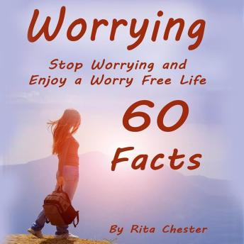 Worrying: Stop Worrying and Enjoy a Worry Free Life