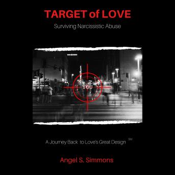 TARGET of LOVE: Surviving Narcissistic Abuse: A Journey Back to Love's Great Design