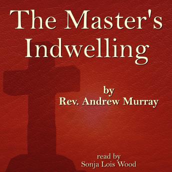 Master's Indwelling - Andrew Murray Master's Indwelling - Andrew Murray