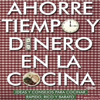 [Spanish] - Ahorre tiempo y dinero en la cocina: Ideas y consejos para cocinar rápido, rico y barato
