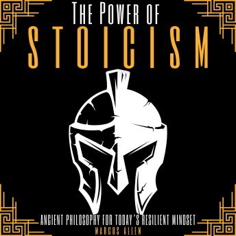 THE POWER OF STOICISM: ANCIENT PHILOSOPHY FOR TODAY’S RESILIENT MINDSET