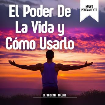 El Poder De La Vida y Cómo Usarlo