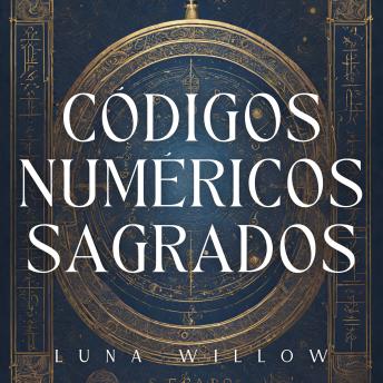[Spanish] - Códigos Numéricos Sagrados: Activa 1000+ Números Sagrados con la Numerología para Obtener Salud y Prosperidad