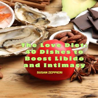 The Love Diet: 40 Dishes to Boost Libido and Intimacy