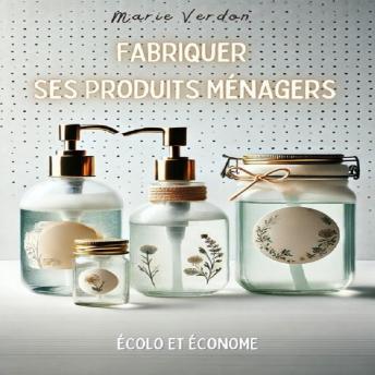 [French] - Fabriquer Ses Produits Ménagers: Écolo et Économe