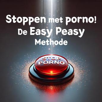 [Dutch; Flemish] - Stoppen met porno! De Easy Peasy Methode: Ontsnap eenvoudig aan je pornoverslaving! Onmiddellijk, pijnloos en permanent stoppen met je online seksverslaving, zonder wilskracht of enig gevoel van verlies of opoffering.