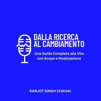 [Italian] - Dalla Ricerca al Cambiamento: Una Guida Completa alla Vita con Scopo e Realizzazione