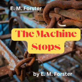 E. M. Forster: The Machine Stops: The machine cannot stop.  But what happens when it does?