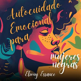 [Spanish] - Autocuidado emocional para mujeres negras: Un Libro Escrito Para Mujeres BIPOC Para Aumentar El Amor Propio Y La Confianza, Elevar Tu Autoestima Y Superar La Ansiedad Y El Autosabotaje