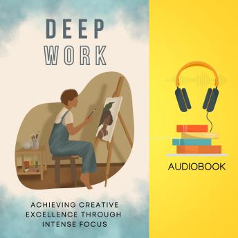 Download Deep Work: Achieving Creative Excellence Through Intense Focus by Thomas Jacob