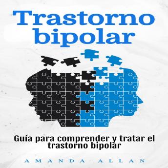 Trastorno bipolar: Guía para comprender y tratar el trastorno bipolar