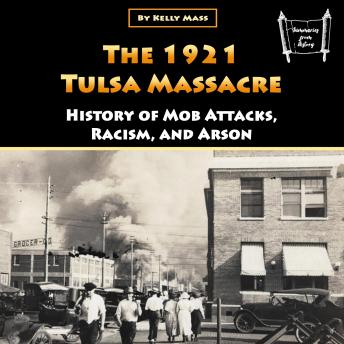 Download 1921 Tulsa Massacre: History of Mob Attacks, Racism, and Arson by Kelly Mass