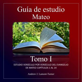 [Spanish] - Guía de Estudio: Mateo Tomo I: Estudio versículo por versículo del evangelio de Mateo capítulos 1 al 14