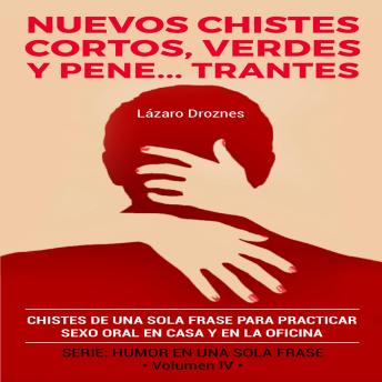 [Spanish] - NUEVOS CHISTES CORTOS, VERDES Y PENETRANTES: Chistes de una sola frase para practicar sexo oral en casa y en la oficina.