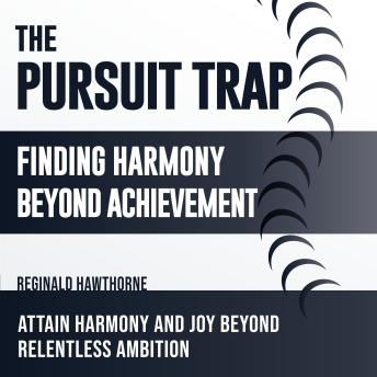 The Pursuit Trap: Finding Harmony Beyond Achievement: Master The Pursuit Trap! Experience immersive audio lessons for balance beyond mere success.