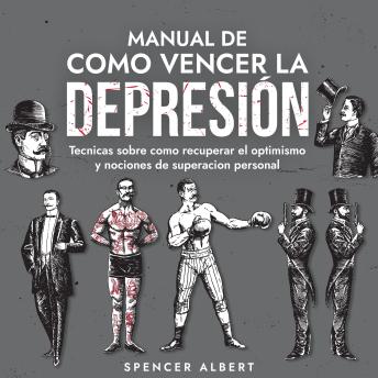 MANUAL DE COMO VENCER LA DEPRESIÓN: Tecnicas sobre  como recuperar el optimismo y nociones de superacion personal