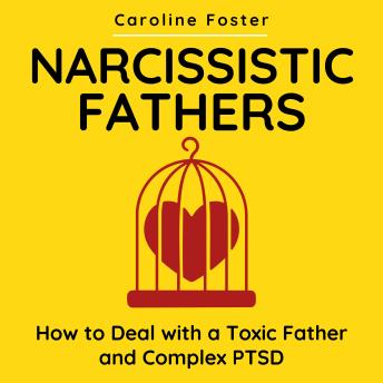 Narcissistic Fathers: How to Deal with a Toxic Father and Complex PTSD