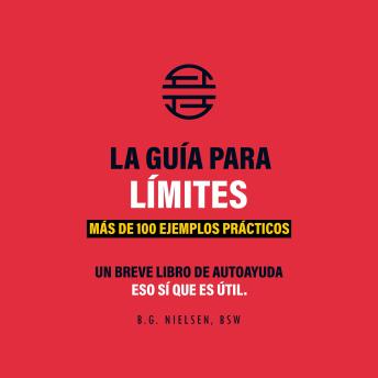 La Guía De Los Límites – Equilibra tu vida con la fuerza del no: Más de 100 ejemplos prácticos de cómo equilibrar tu vida con la fuerza del no