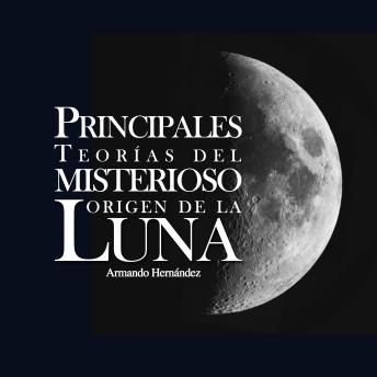 Principales teorías del misterioso origen de la luna