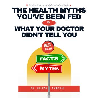 The Health Myths You’ve Been Fed: What Your Doctor Didn’t Tell You: How Outdated Advice Is Sabotaging Your Health