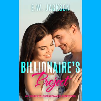 Billionaire’s Project: An Enemies to Lovers Romance Short Story