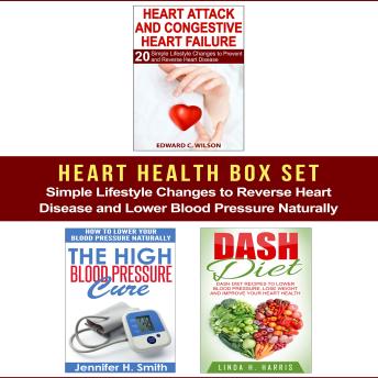 Heart Health Box Set: Simple Lifestyle Changes to Reverse Heart Disease and Lower Blood Pressure Naturally