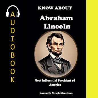 Know About 'Abraham Lincoln': Most Influential President of America.