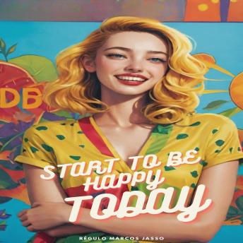 Download Start To Be Happy Today by Régulo Marcos Jasso