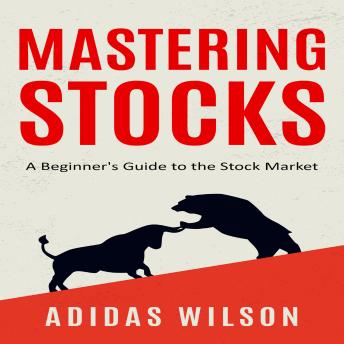 Mastering Stocks: A Beginner's Guide to the Stock Market