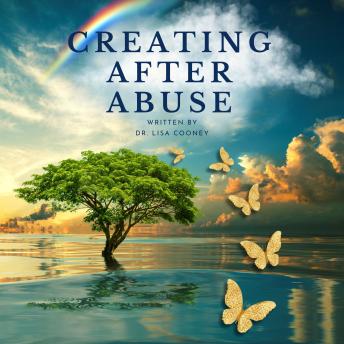 Creating After Abuse: How to Heal from Trauma and Get on With Your Life