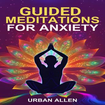 GUIDED MEDITATIONS FOR ANXIETY: A Calming Journey to Overcome Anxiety ...