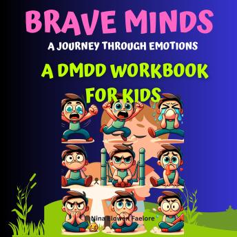 Brave Minds: Activities and Strategies for Managing Big Feelings: A DMDD Workbook for Kids Anger Management Workbook for Kids