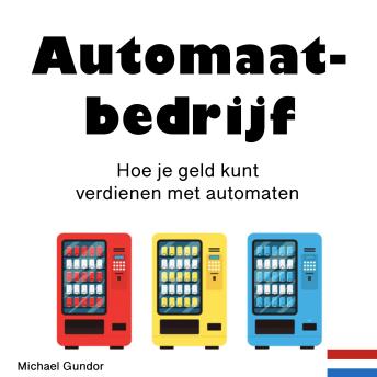[Dutch; Flemish] - Automaatbedrijf: Hoe je geld kunt verdienen met automaten