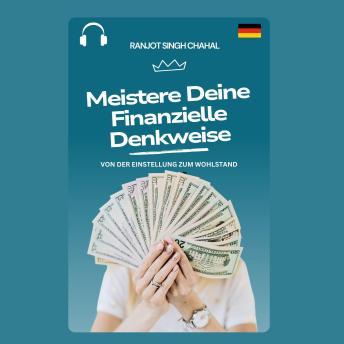 [German] - Meistere Deine Finanzielle Denkweise: Von der Einstellung zum Wohlstand