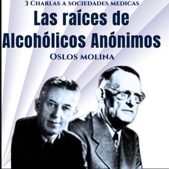 [Spanish] - Las raíces de Alcohólicos Anónimos: 3 Charlas a sociedades medicas