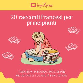 [Italian] - 20 racconti francesi per principianti: Traduzioni in italiano incluse per migliorare le tue abilità linguistiche