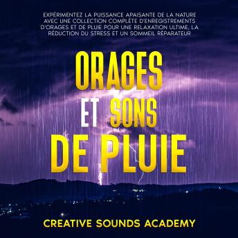 [French] - Orages et Sons de Pluie : Expérimentez la Puissance Apaisante de la Nature avec une Collection Complète d'Enregistrements d'Orages et de Pluie pour une Relaxation Ultime, la Réduction du Stress et un Sommeil Réparateur