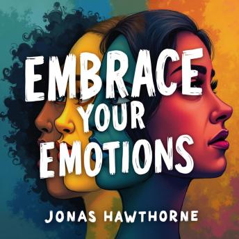 Embrace Your Emotions: Understand and Transform What You Feel: Unlock Emotional Mastery! Discover audio lessons to understand and transform your feelings effectively.