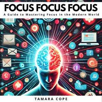 Focus Focus Focus: A Guide to Mastering Focus in the Modern World