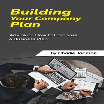 Building your Company Plan: Advice on How to Compose a Business Plan