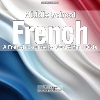 Middle School French: A French Course for 10-14 Year Olds