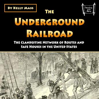 Download Underground Railroad: The Clandestine Network of Routes and Safe Houses in the United States by Kelly Mass