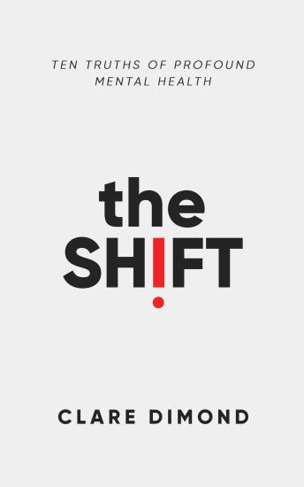 The Shift: Ten Truths of Profound Mental Health