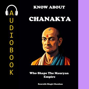 KNOW ABOUT 'CHANAKYA': Who Shape The Mauryan Empire.
