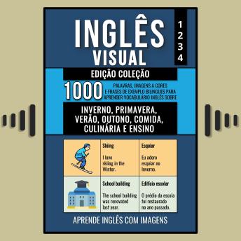 [Portuguese] - Inglês Visual - Edição Coleção: 1.000 Palavras, Imagens a Cores e Frases de Exemplo Bilingues para Aprender Vocabulário em Inglês sobre Inverno, Primavera, Verão, Outono, Comida, Culinária e Ensino